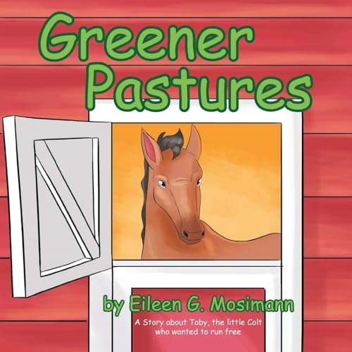 Mosimann - Greener Pastures: A Story About Toby, The Little Colt Who W