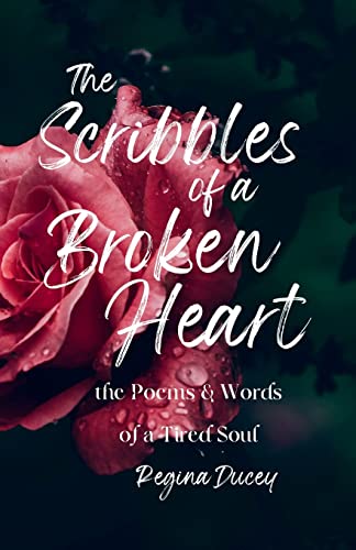 Ducey - Scribbles of a Broke Heart: the poems & words of a tired soul