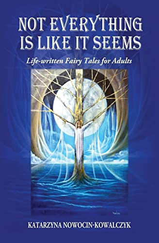 NOWOCIN-KOWALCZYK - NOT EVERYTHING IS LIKE IT SEEMS : Life-written Fai