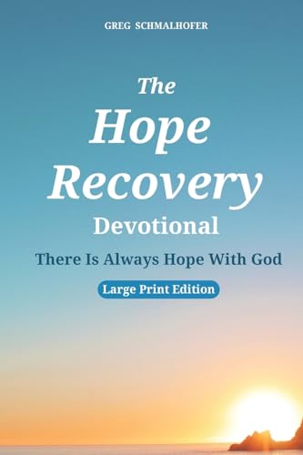 Schmalhofer - Hope Recovery Devotional: There Is Always Hope With God