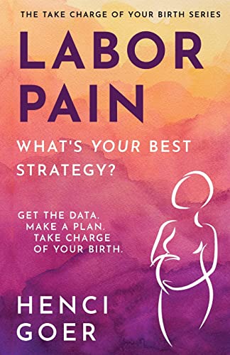 Goer - Labor Pain: What's Your Best Strategy?: Get the Data. Make a Pl