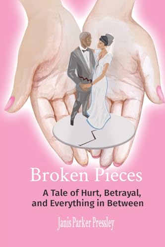 Parker Pressley - Broken Pieces: A Tale of Hurt, Betrayal, and Every