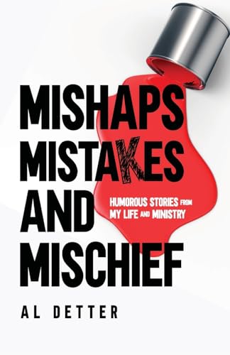 Detter - Mishaps, Mistakes, and Mischief: Humorous Stories from My Lif