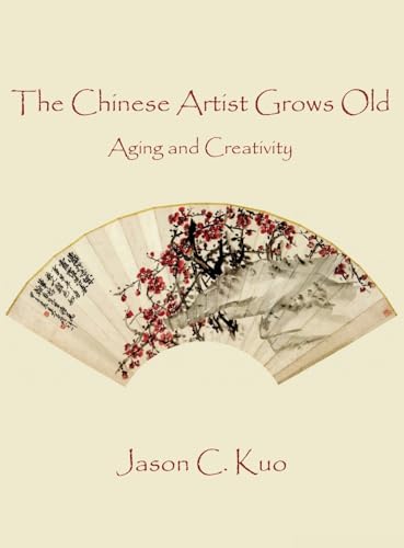 Kuo - CHINESE ARTIST GROWS OLD: Aging and Creativity - New hardback or