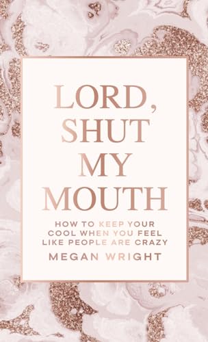 Wright - Lord, Shut My Mouth: How to Keep Your Cool When You Feel Like