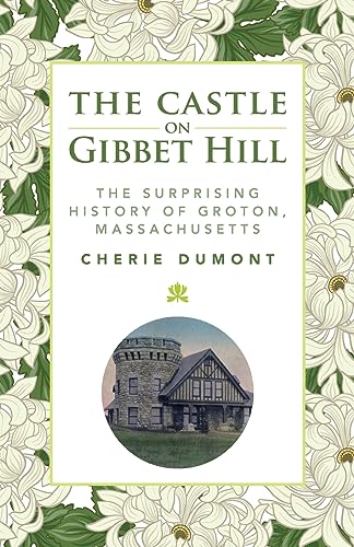 Dumont - Castle on Gibbet Hill The Surprising History of Groton, Mass