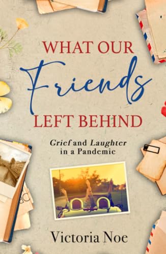 No - What Our Friends Left Behind Grief and Laughter in a Pandemic -