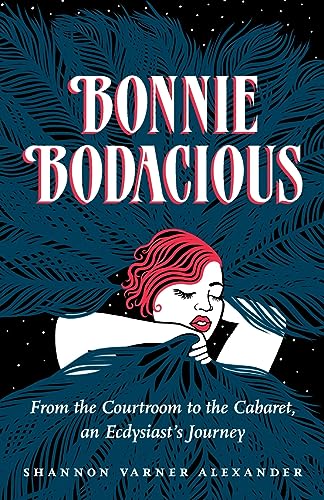 Alexander - Bonnie Bodacious: From the Courtroom to the Cabaret, an Ec