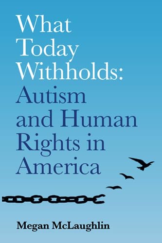 McLaughlin - What Today Withholds Autism and Human Rights in America