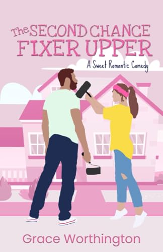 Worthington - Second Chance Fixer Upper: A Sweet Romantic Comedy - New