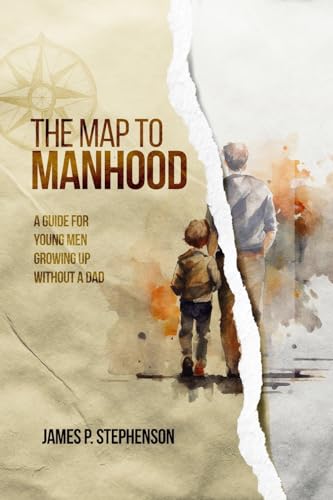 Stephenson - Map to Manhood: A Guide for Young Men Growing Up Without