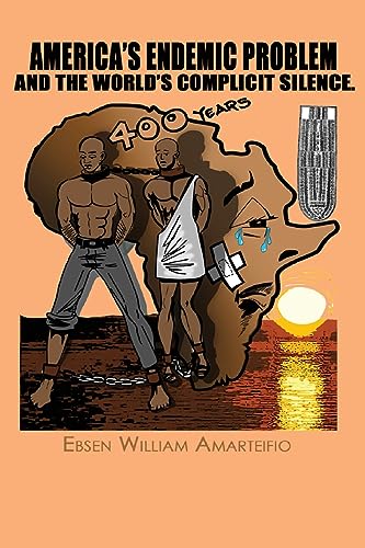 AMARTEIFIO - AMERICA'S ENDEMIC PROBLEM AND THE WORLD'S COMPLICIT SILEN