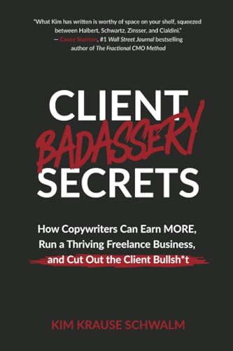 Krause Schwalm - Client Badassery Secrets: How Copywriters Can Earn MO