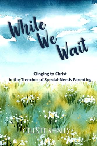 Shally - While We Wait Clinging to Christ in the Trenches of Special-