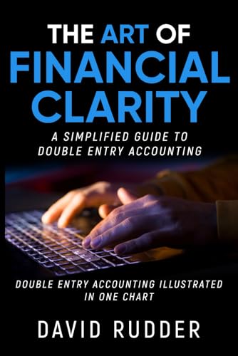 Rudder - ART OF FINANCIAL CLARITY A SIMPLIFIED GUIDE TO DOUBLE ENTRY