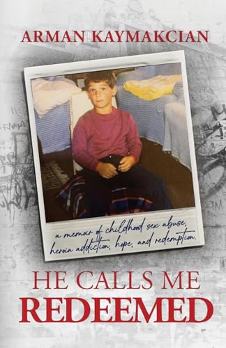 Kaymakcian - He Calls Me Redeemed A Memoir of Childhood Sex Abuse, He