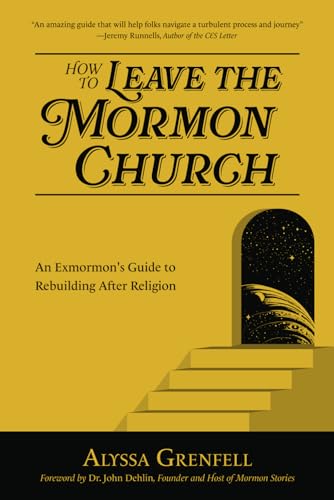 Dehlin - How to Leave the Mormon Church: An Exmormon's Guide to Rebuil