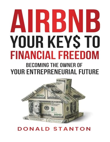 Stanton - Airbnb Your Key$ To Financial Freedom: Becoming the owner of