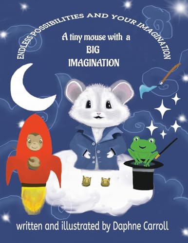 Carroll - Endless Possibilities and Your Imagination: A tiny mouse wit