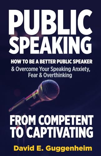 Guggenheim - Public Speaking-From Competent to Captivating: How to Be