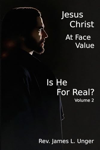 Unger - Jesus Christ at Face Value: Is He For Real? - Volume II - New