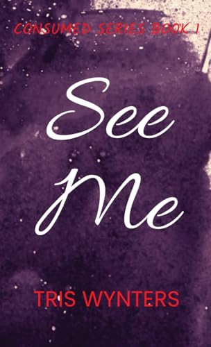 Wynters - See Me: Consumed Series Book 1 - New hardback or cased book