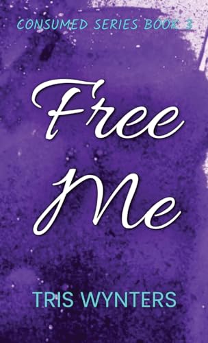 Wynters - Free Me: Consumed Series Book 3 - New hardback or cased book