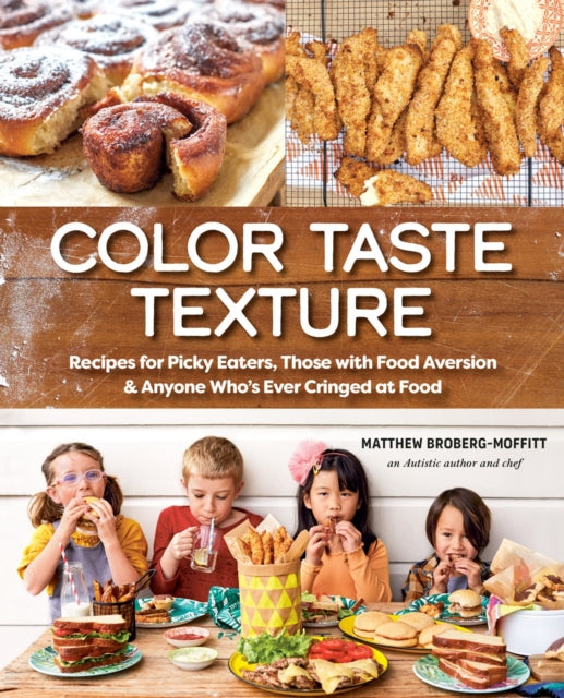 Matthew Broberg-Moff - Color Taste Texture : Recipes for Picky Eaters,