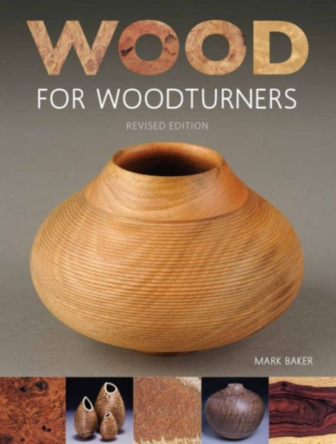 Mark Baker - Wood for Woodturners (Revised Edition) - Paperback
