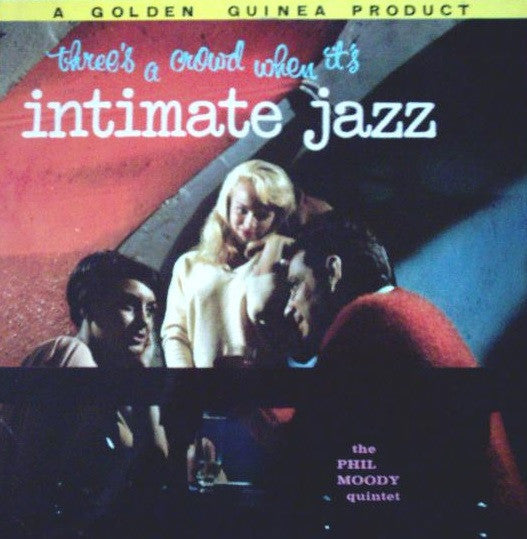 Phil Moody Quartet - Three's A Crowd When It's Intimate Jazz - Used