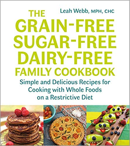 Leah Webb - Grain-Free, Sugar-Free, Dairy-Free Family Cookbook : Simpl