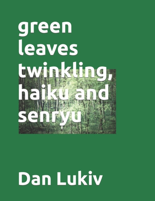 Lukiv - green leaves twinkling, haiku and senryu - New paperback or so