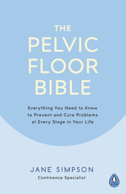 Jane Simpson - Pelvic Floor Bible : Everything You Need to Know to Pre