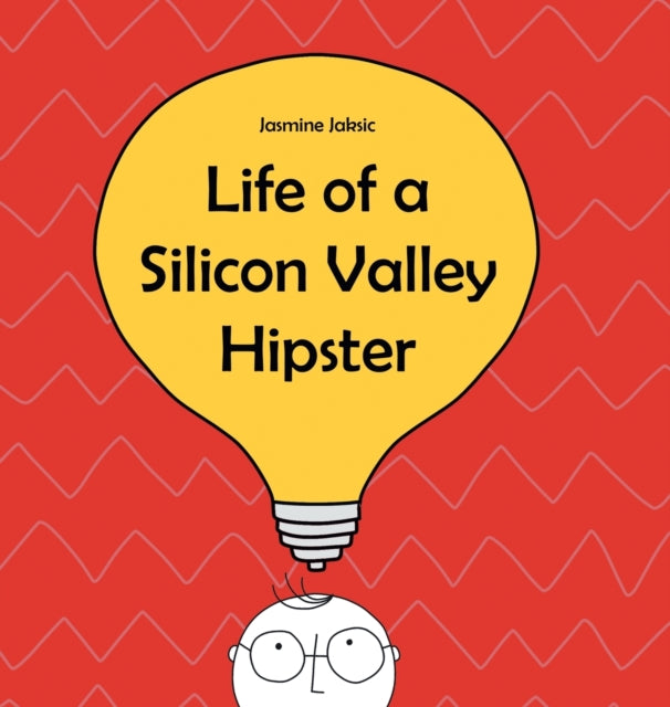 Jaksic - Life of a Silicon Valley Hipster A parody of all things Sili