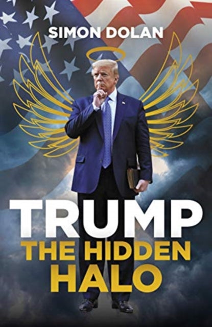 Simon Dolan - Trump: The Hidden Halo - Hardback