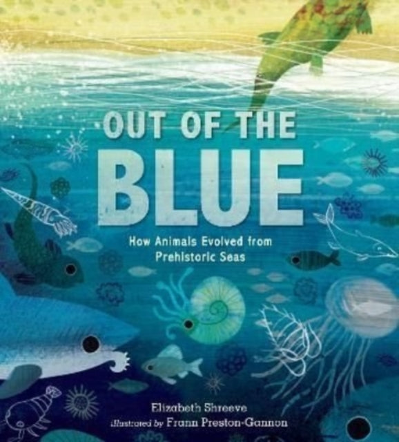 Elizabeth Shreeve - Out of the Blue : How Animals Evolved from Prehist