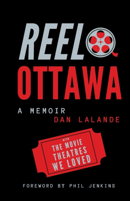 Laland - Reel Ottawa a Memoir With the Movie Theatres We Loved - New