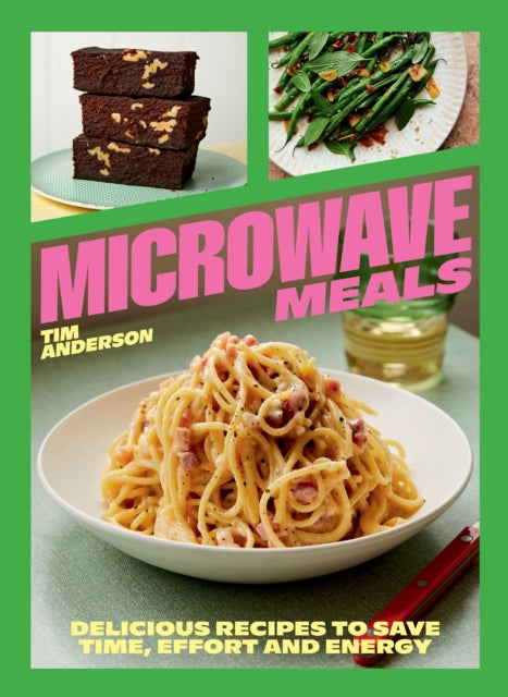 Tim Anderson - Microwave Meals : Delicious Recipes to Save Time, Effor