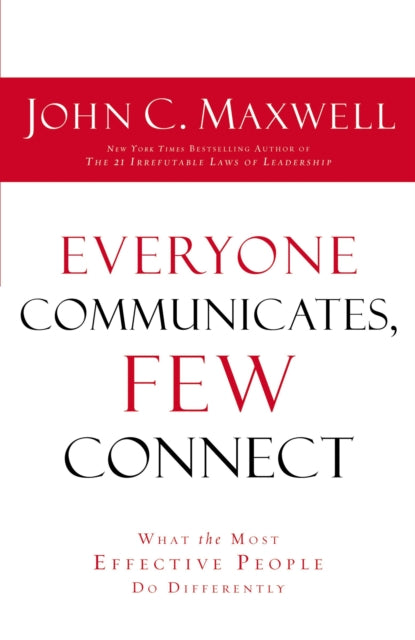 John C. Maxwell - EVERYONE COMMUNICATES FEW CONNECT : What the Most Ef