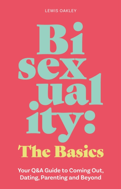 Lewis Oakley - Bisexuality: The Basics : Your Q&A Guide to Coming Out,