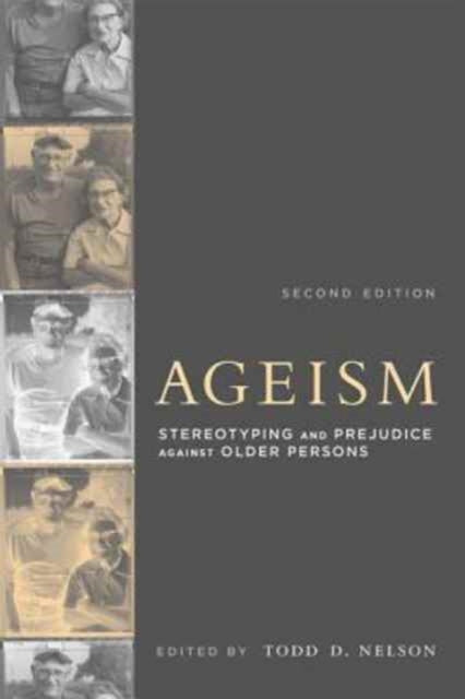Ageism : Stereotyping and Prejudice against Older Persons - New Paperb