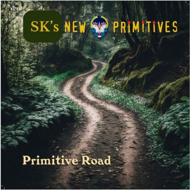 SK'S NEW PRIMITIVES - PRIMITIVE ROAD - New CD