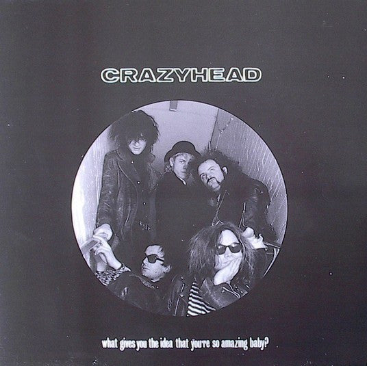 Crazyhead - What Gives You The Idea That You're So Amazing Baby? - Us