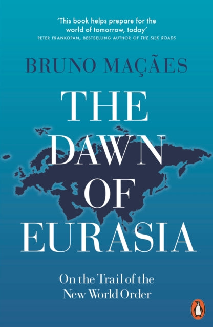 Bruno Macaes - Dawn of Eurasia : On the Trail of the New World Order -