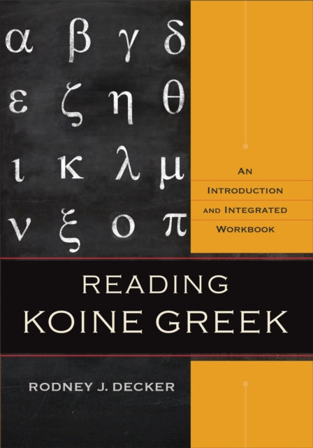 Rodney J. Decker - Reading Koine Greek : An Introduction and Integrate