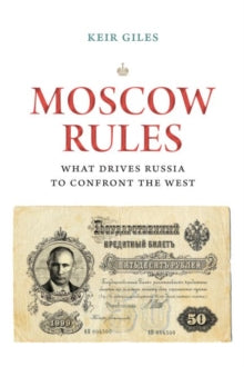 Keir Giles - Moscow Rules : What Drives Russia to Confront the West -