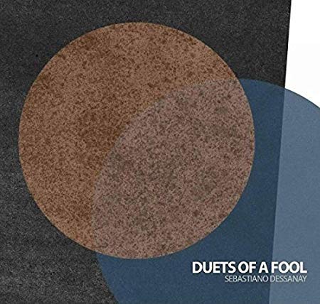 Sebastiano Dessanay - Duets Of A Fool - CD