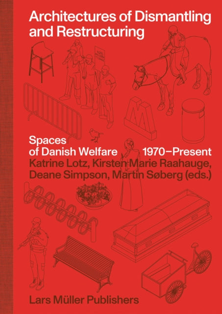 Architectures of Dismantling and Restructuring: Spaces of Danish Welfa