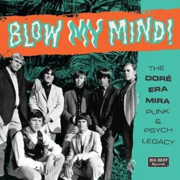 VARIOUS ARTISTS - BLOW MY MIND! THE DORÉ-ERA-MIRA PUNK & PSYCH LEGACY