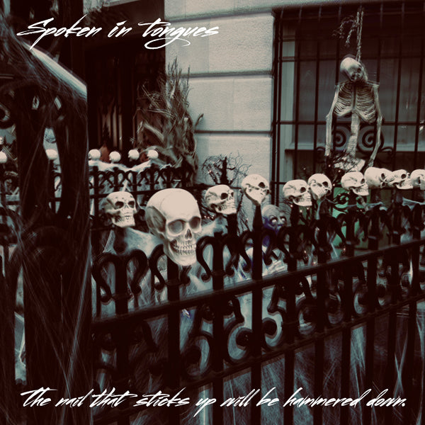 SPOKEN IN TONGUES - THE NAIL THAT STICKS UP WILL BE HAMMERED DOWN - MC